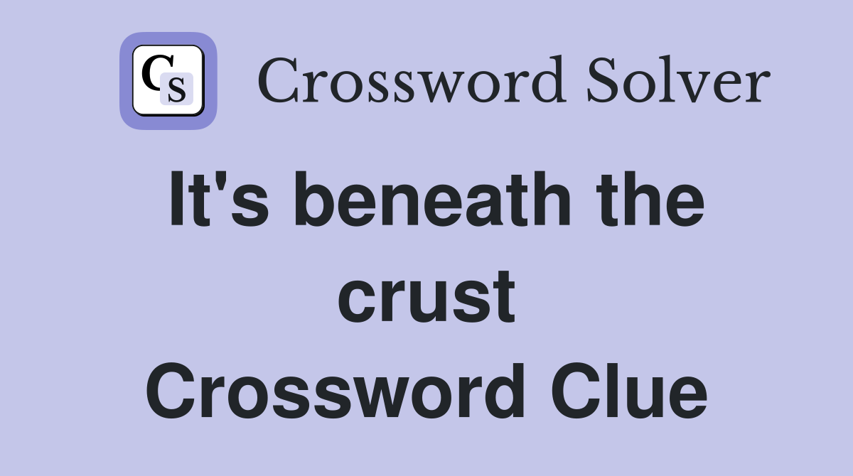 It's beneath the crust Crossword Clue