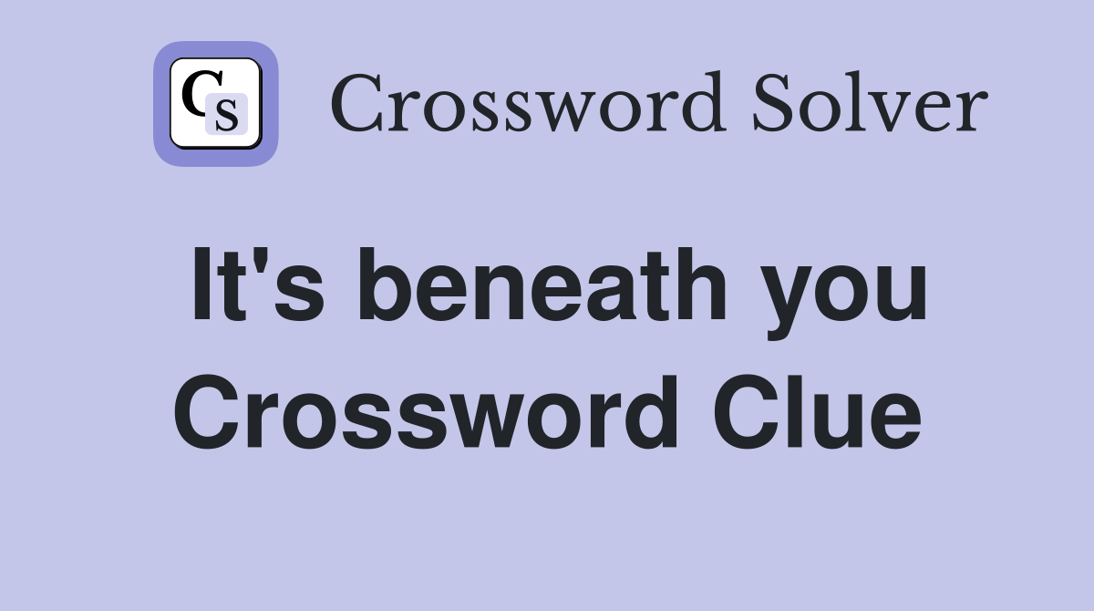 It's beneath you Crossword Clue