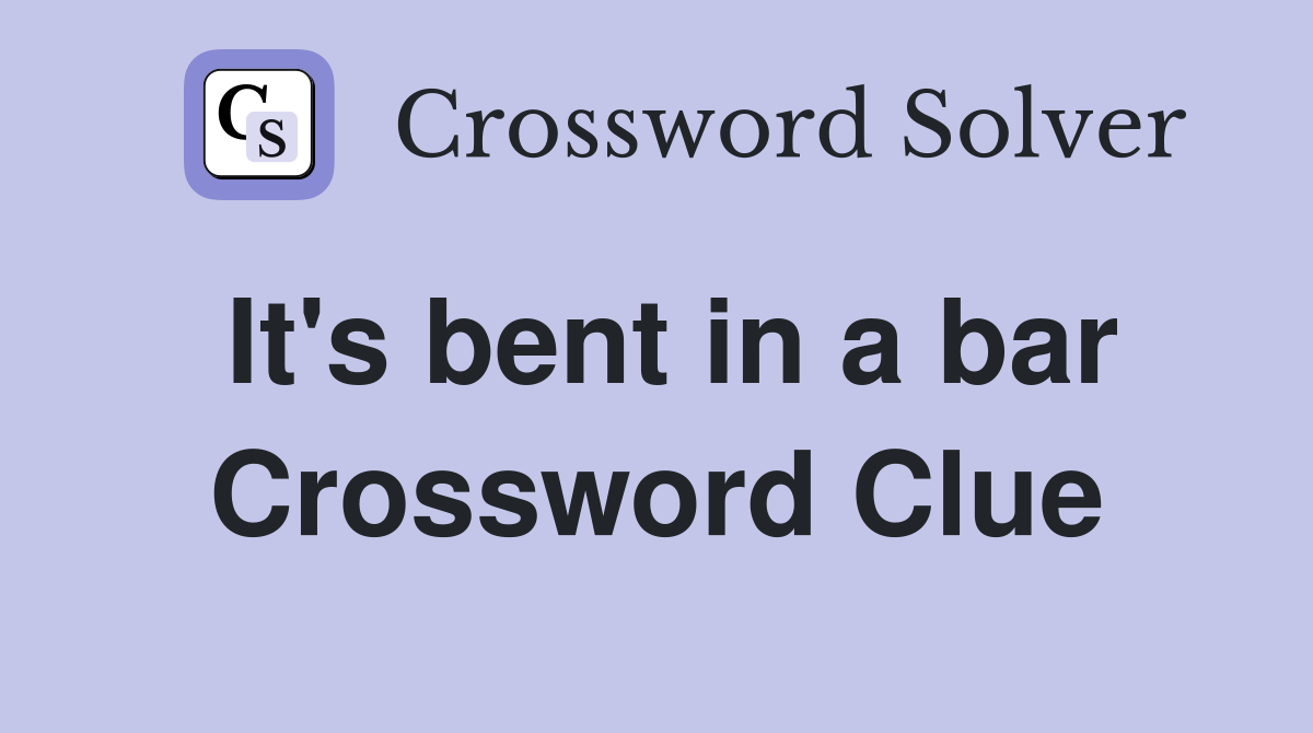 It's bent in a bar Crossword Clue