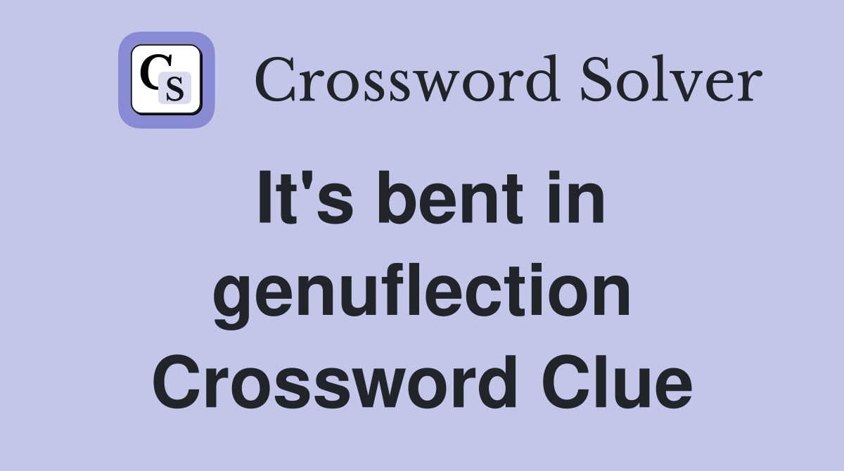 It's bent in genuflection Crossword Clue