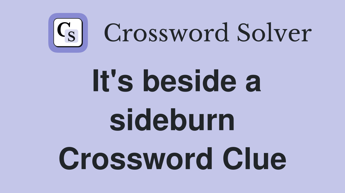 It's beside a sideburn Crossword Clue