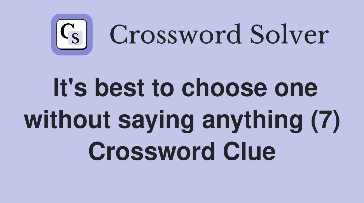 It's best to choose one without saying anything (7) Crossword Clue