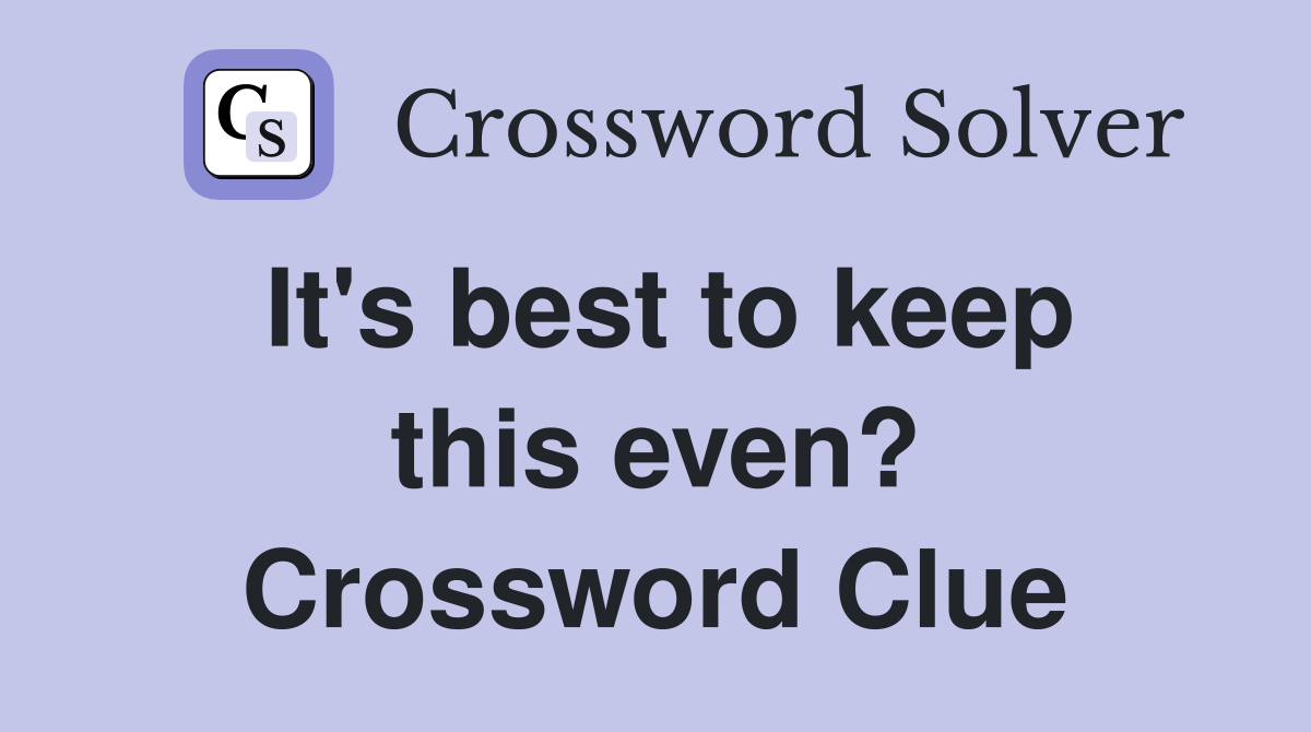 It's best to keep this even? Crossword Clue