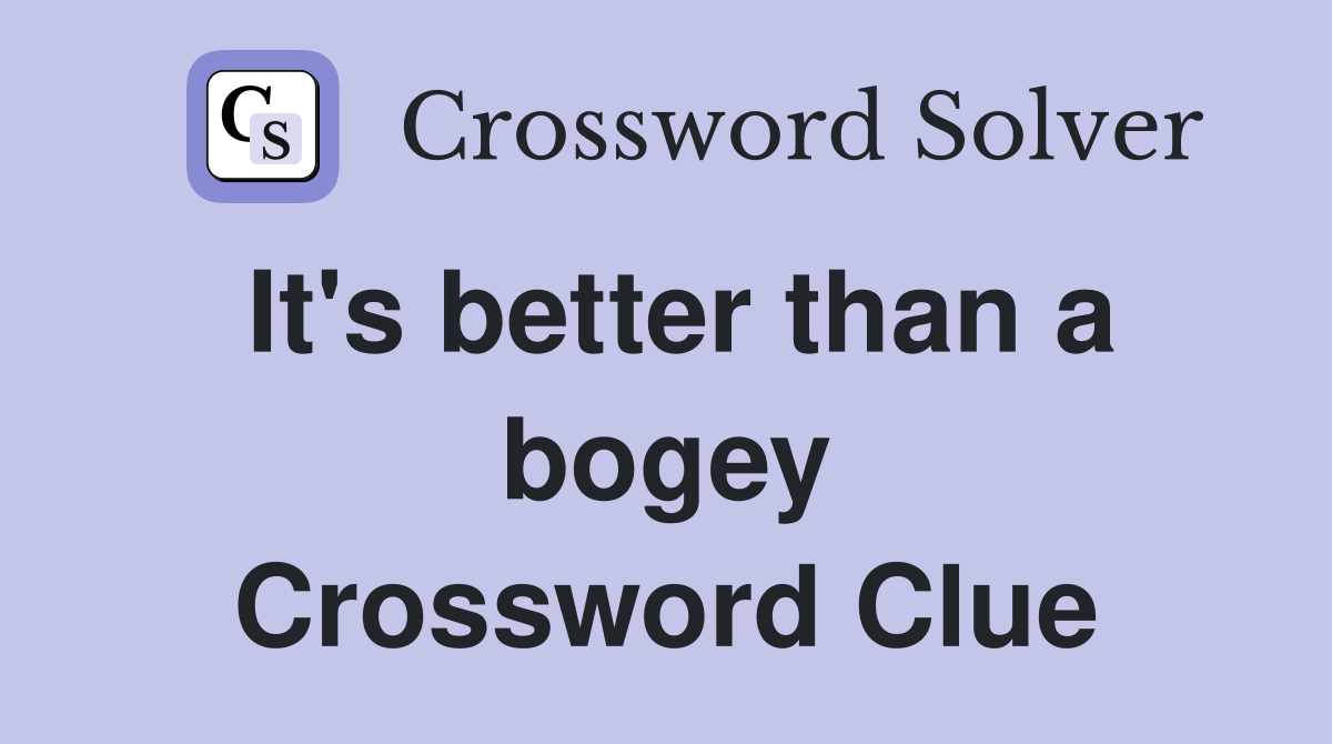 It's better than a bogey Crossword Clue