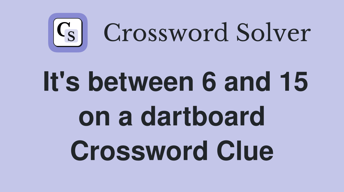 It's between 6 and 15 on a dartboard Crossword Clue
