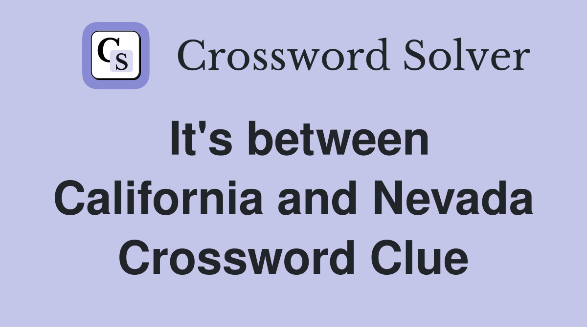 It's between California and Nevada Crossword Clue