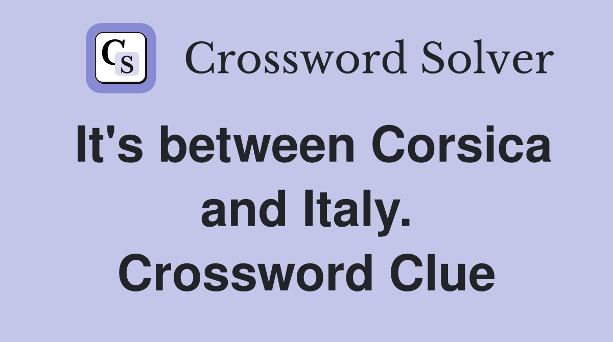 It's between Corsica and Italy. Crossword Clue