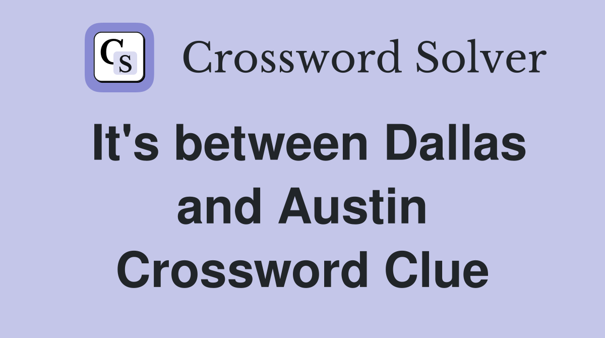 It's between Dallas and Austin Crossword Clue