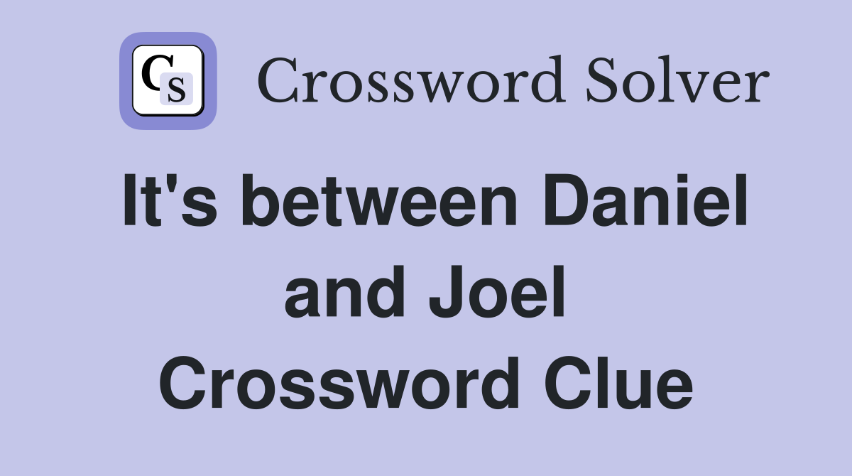 It's between Daniel and Joel Crossword Clue