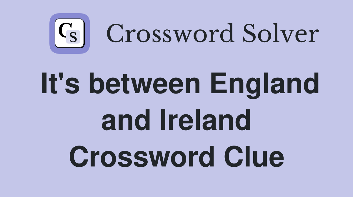 It's between England and Ireland Crossword Clue
