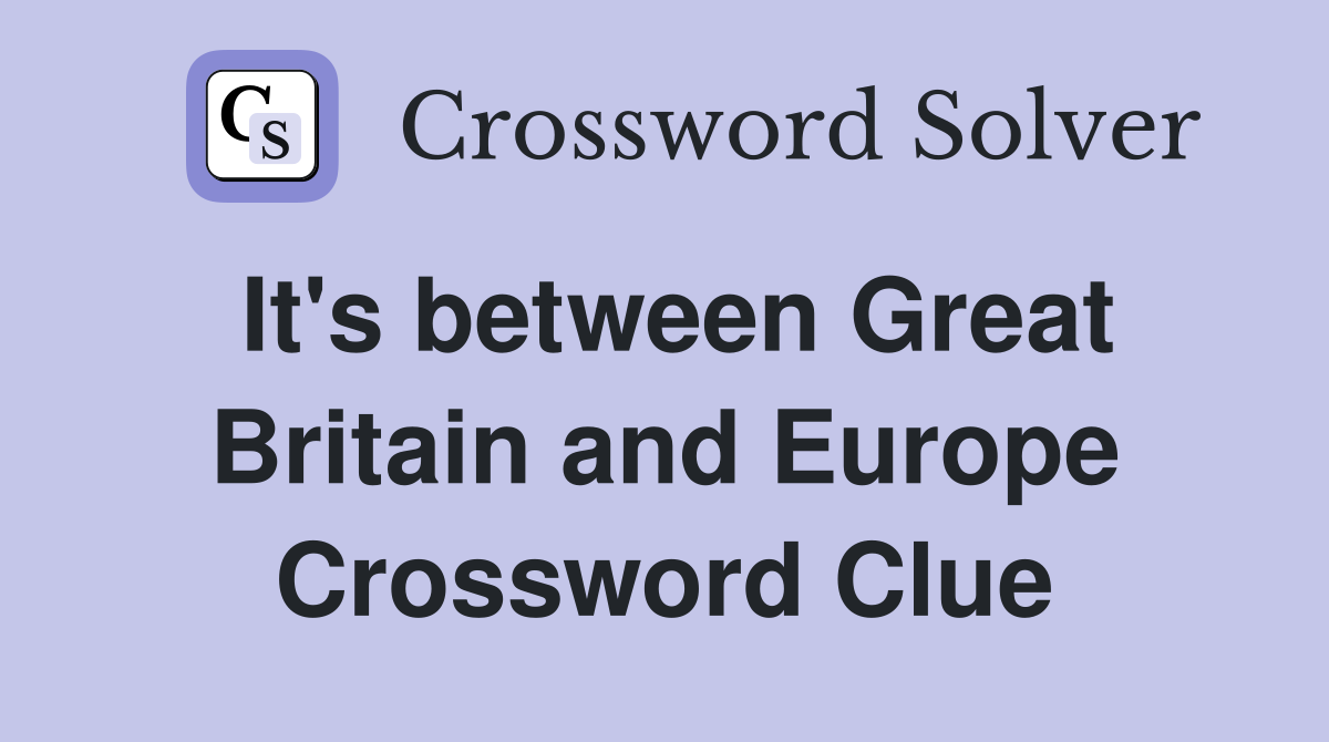 It's between Great Britain and Europe Crossword Clue