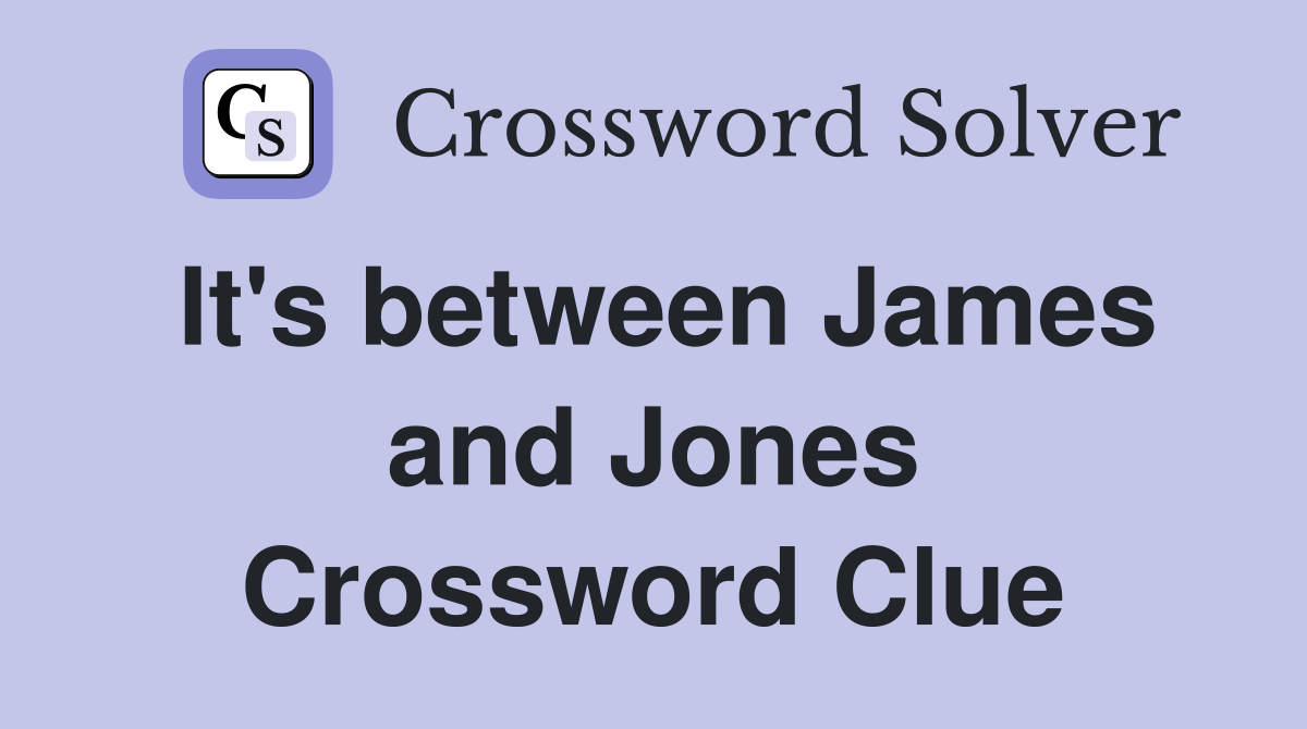 It's between James and Jones Crossword Clue