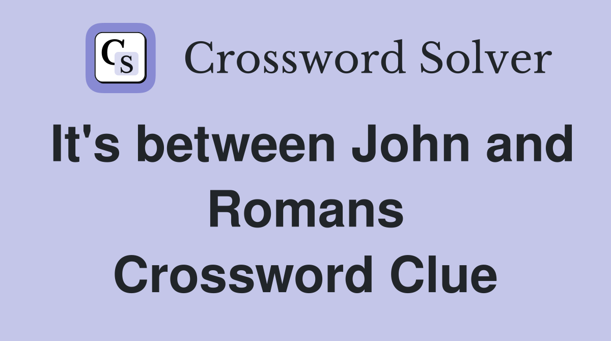It's between John and Romans Crossword Clue