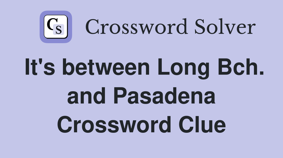 It's between Long Bch. and Pasadena Crossword Clue