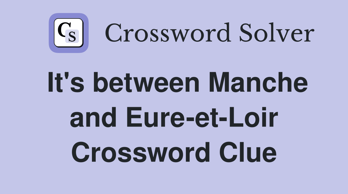 It's between Manche and Eure-et-Loir Crossword Clue