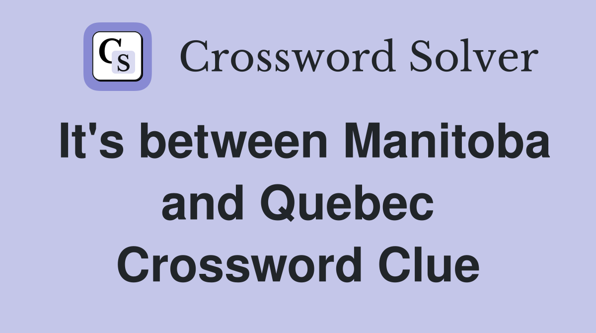 It's between Manitoba and Quebec Crossword Clue
