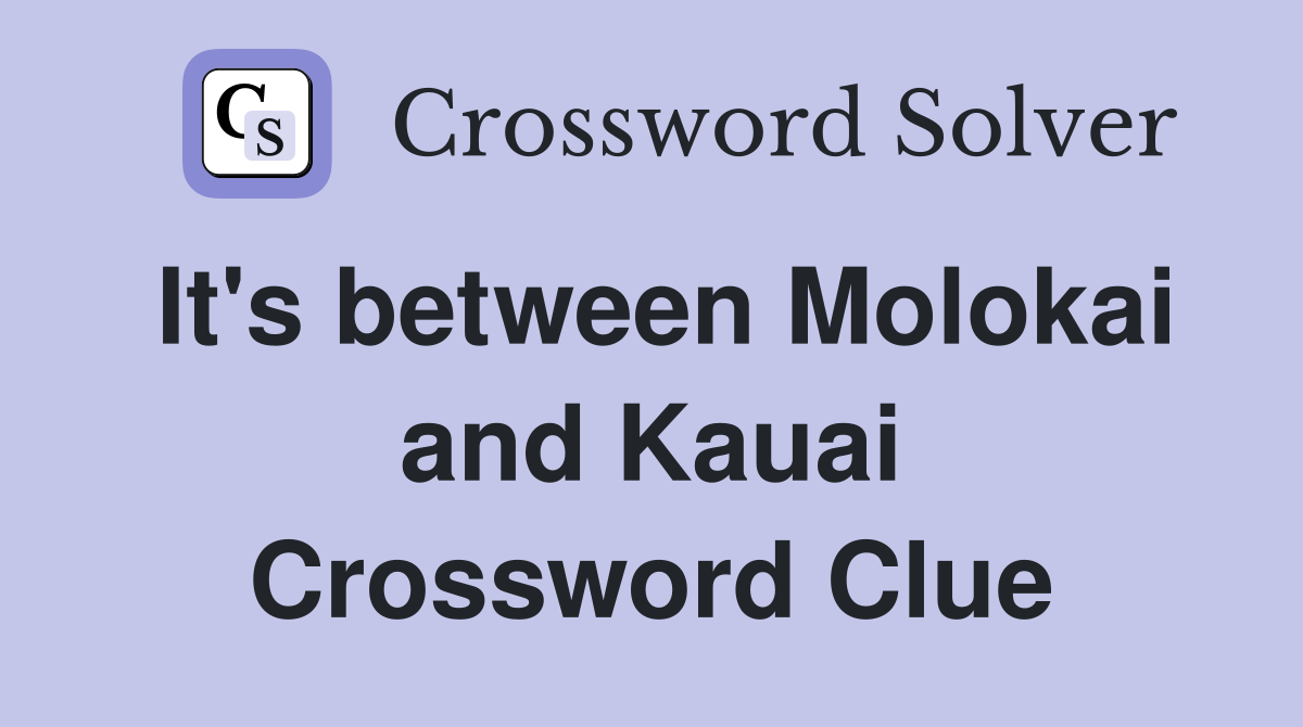 It's between Molokai and Kauai Crossword Clue