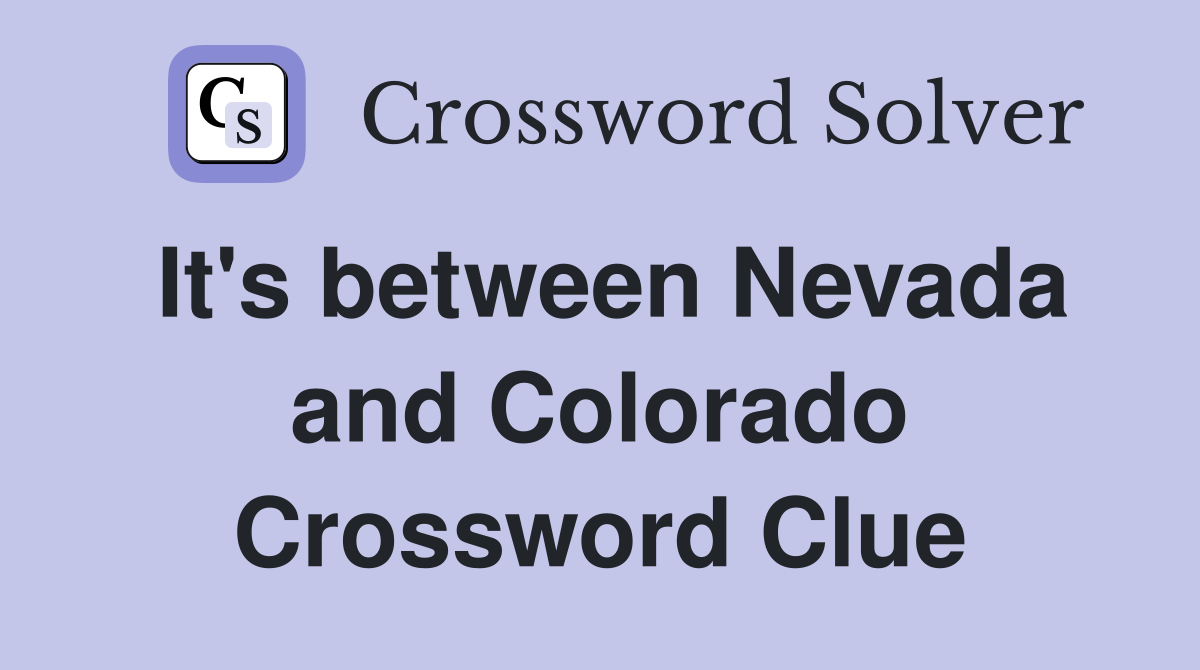 It's between Nevada and Colorado Crossword Clue