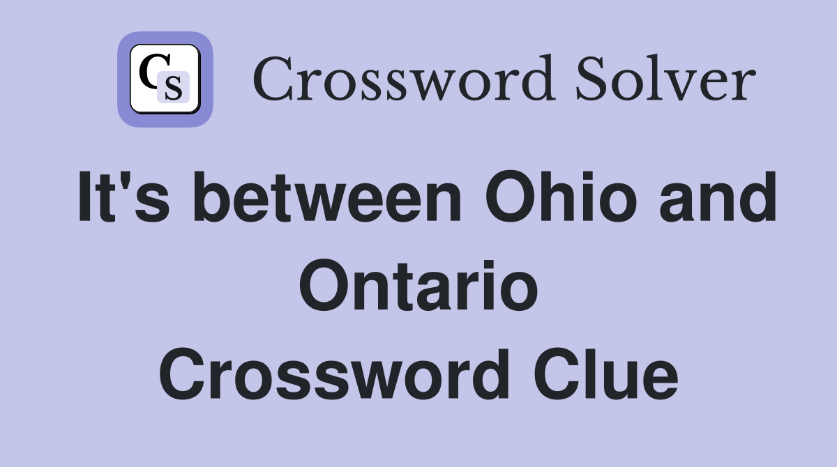 It's between Ohio and Ontario Crossword Clue