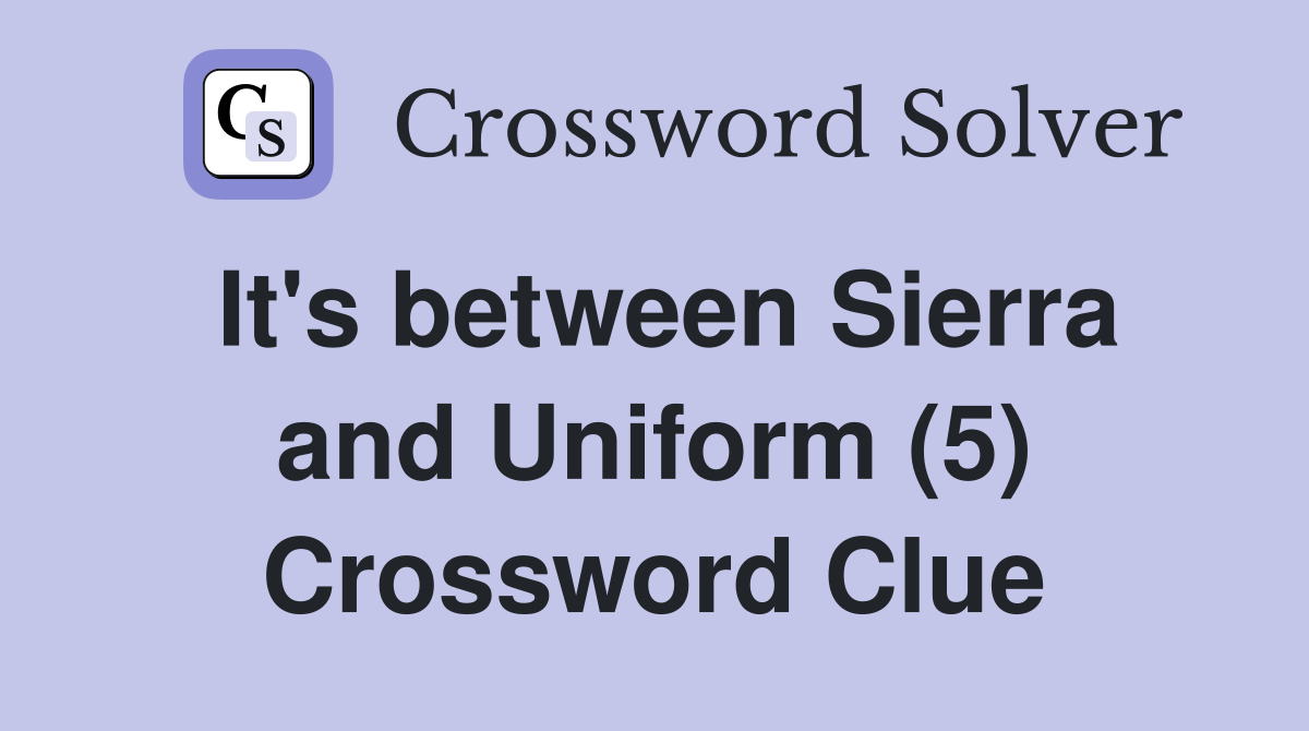 It's between Sierra and Uniform (5) Crossword Clue