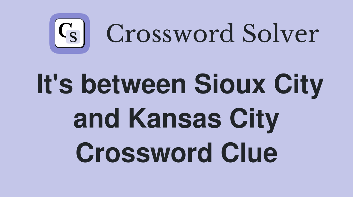 It's between Sioux City and Kansas City Crossword Clue