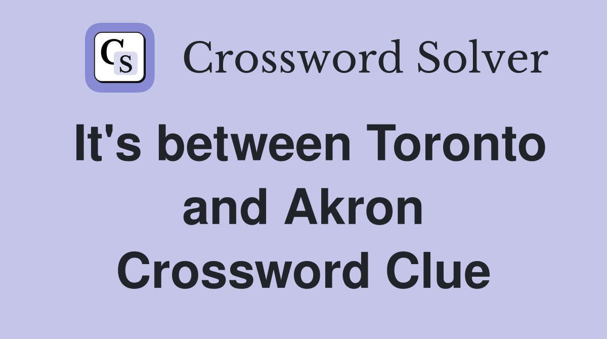 It's between Toronto and Akron Crossword Clue