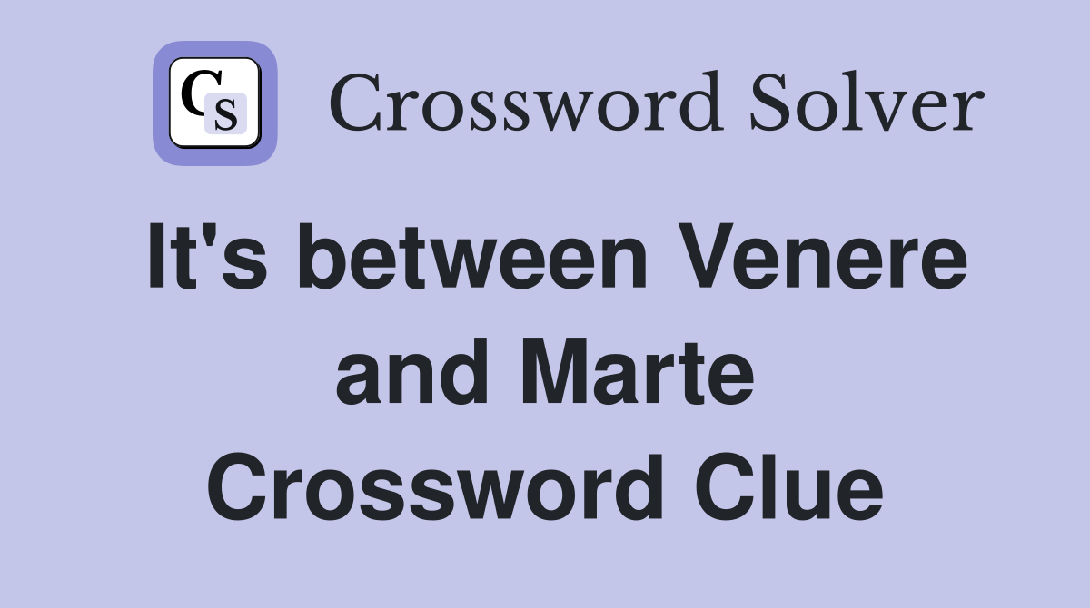 It's between Venere and Marte Crossword Clue