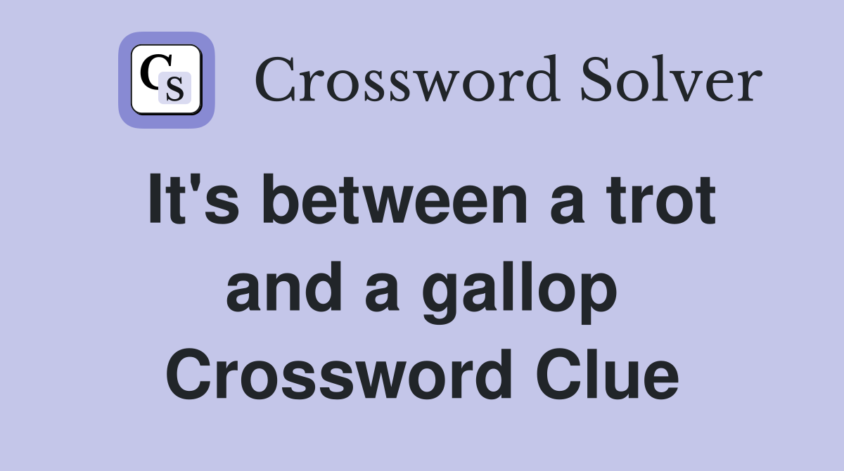 It's between a trot and a gallop Crossword Clue