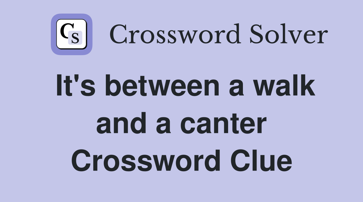 It's between a walk and a canter Crossword Clue