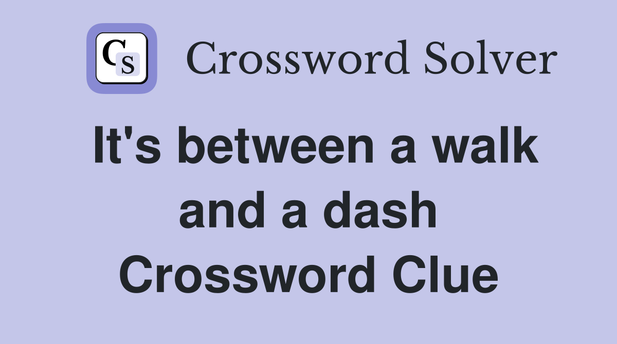 It's between a walk and a dash Crossword Clue