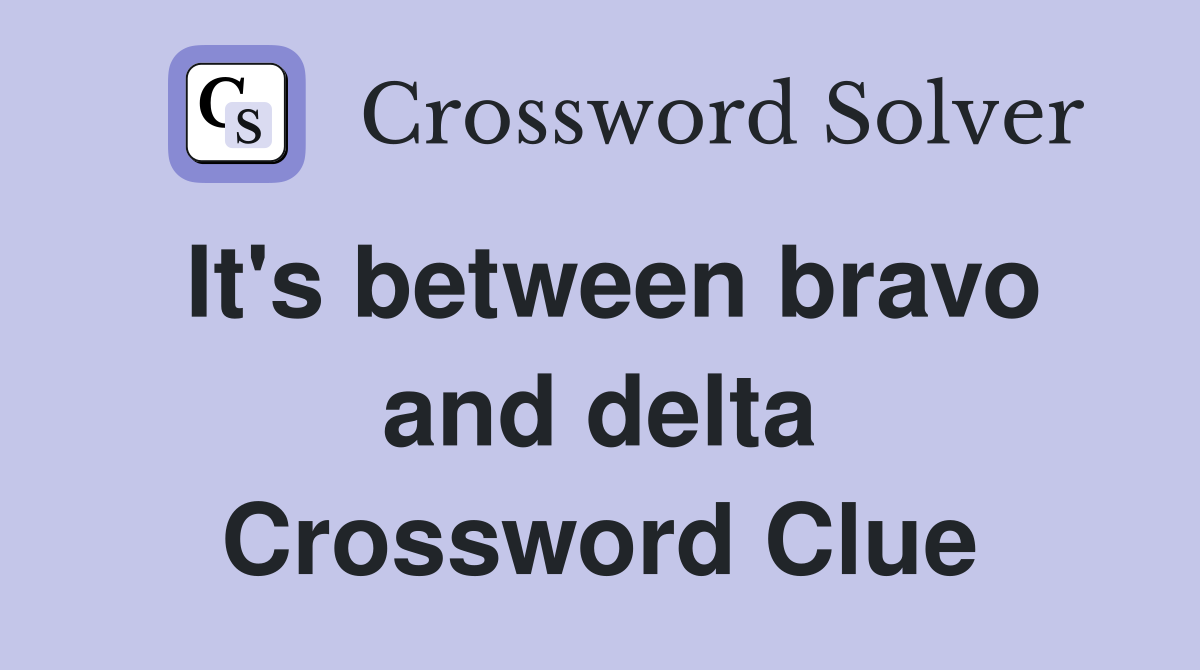It's between bravo and delta Crossword Clue