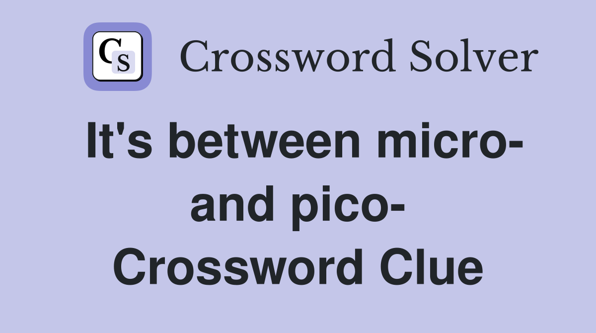 It's between micro- and pico- Crossword Clue