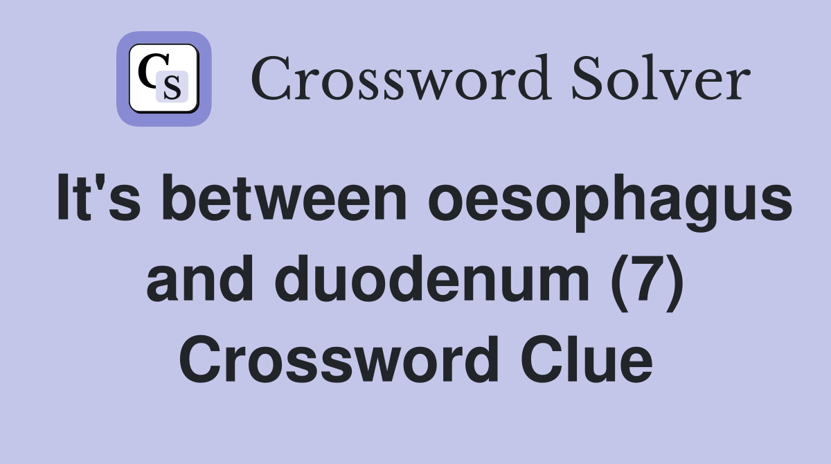 It's between oesophagus and duodenum (7) Crossword Clue