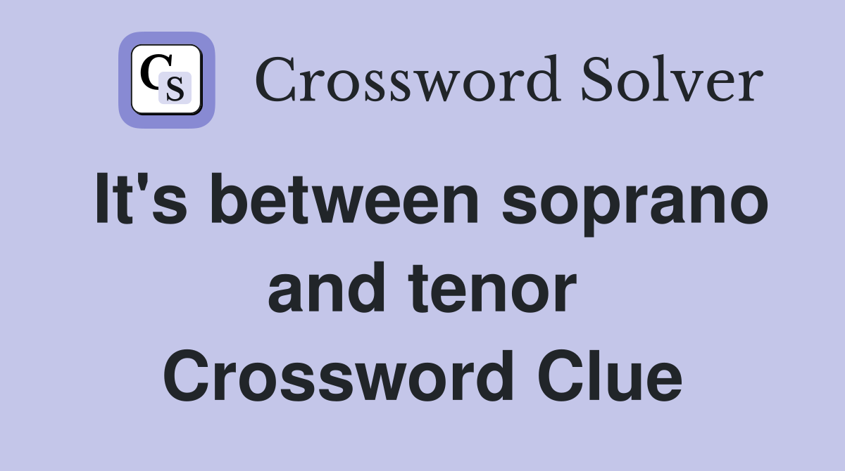 It's between soprano and tenor Crossword Clue