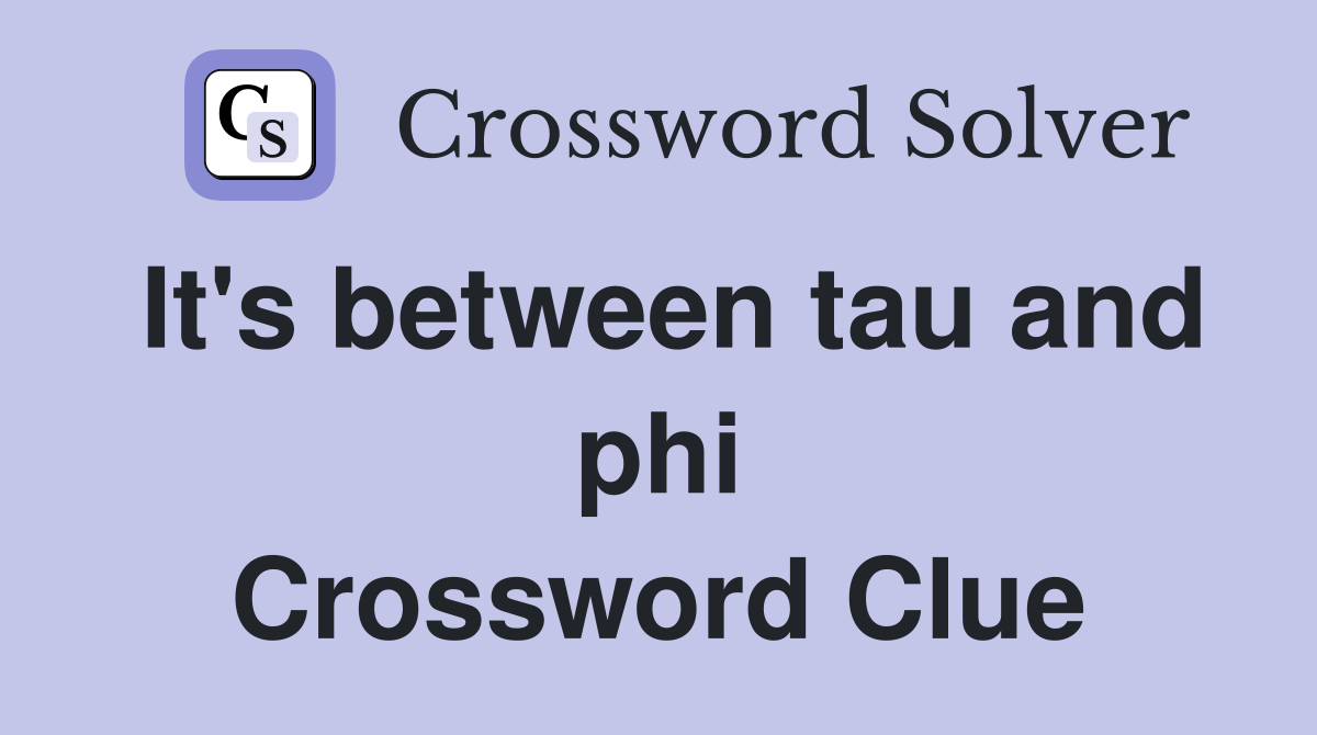 It's between tau and phi Crossword Clue