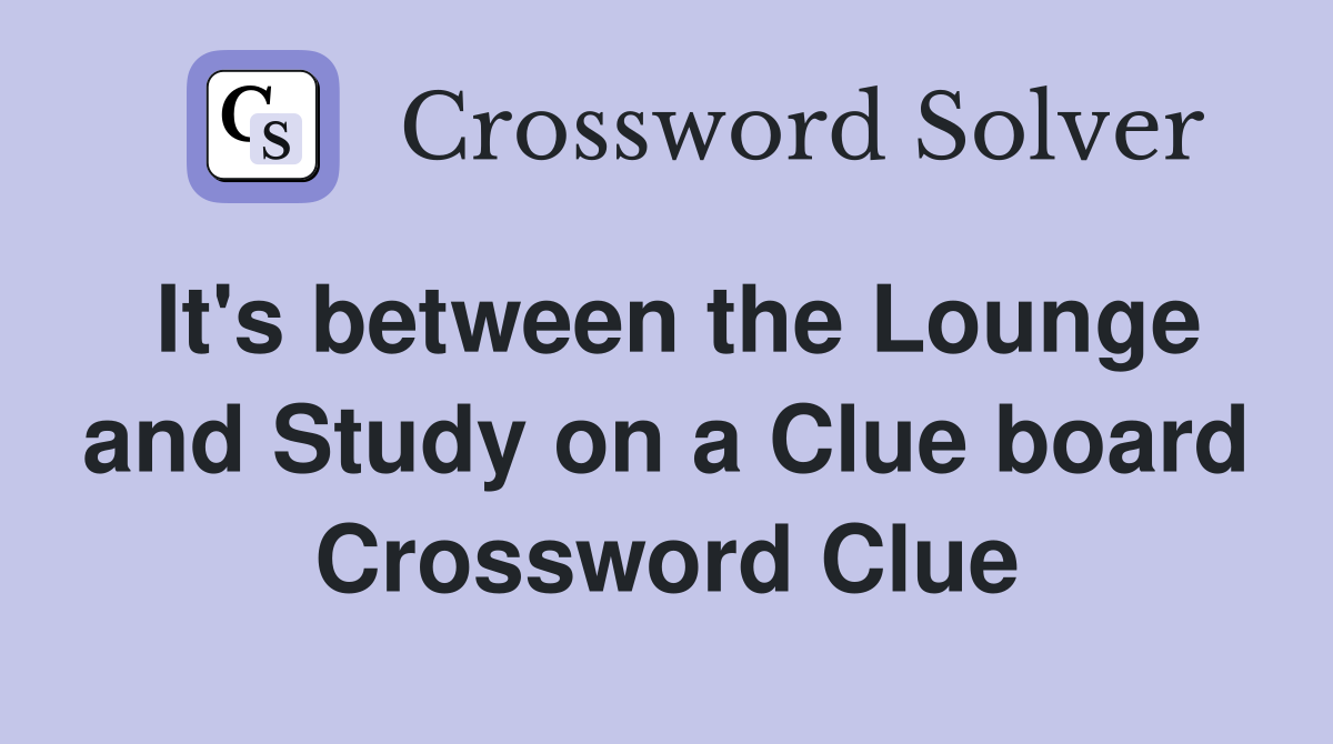 It's between the Lounge and Study on a Clue board Crossword Clue