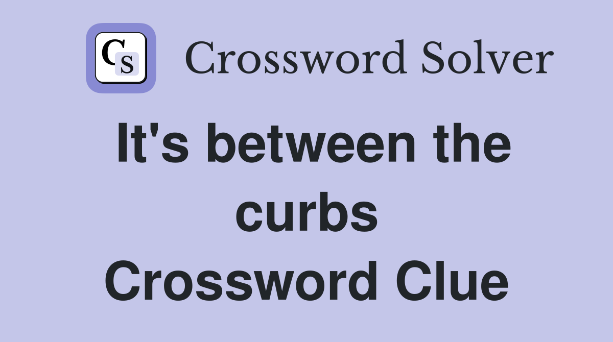 It's between the curbs Crossword Clue