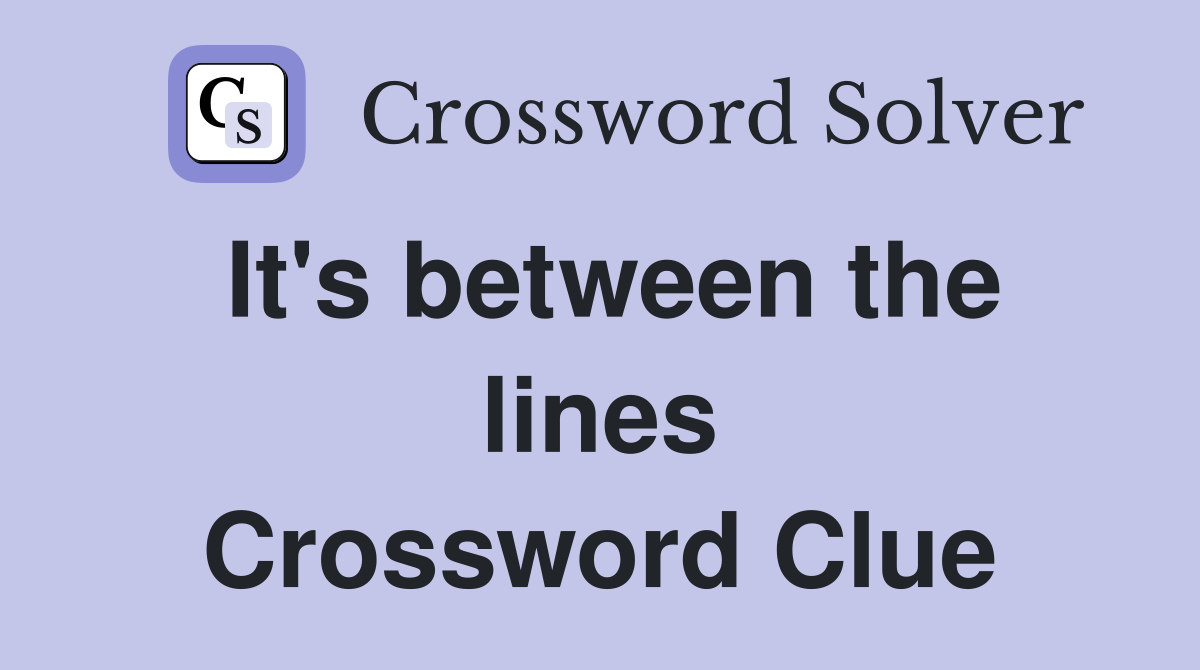It's between the lines Crossword Clue
