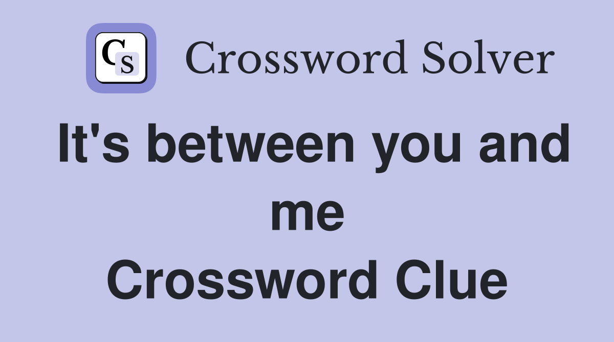 It's between you and me Crossword Clue