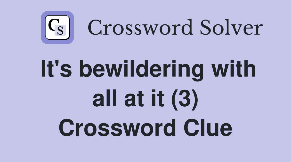 It's bewildering with all at it (3) Crossword Clue