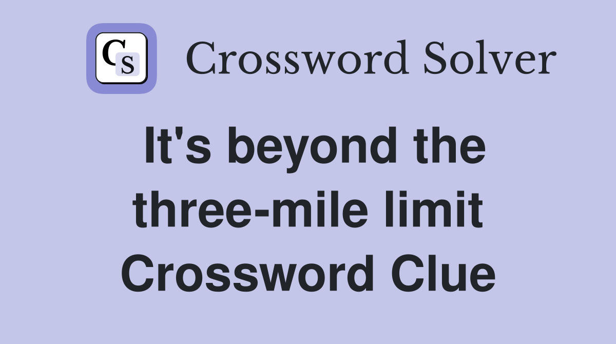 It's beyond the three-mile limit Crossword Clue