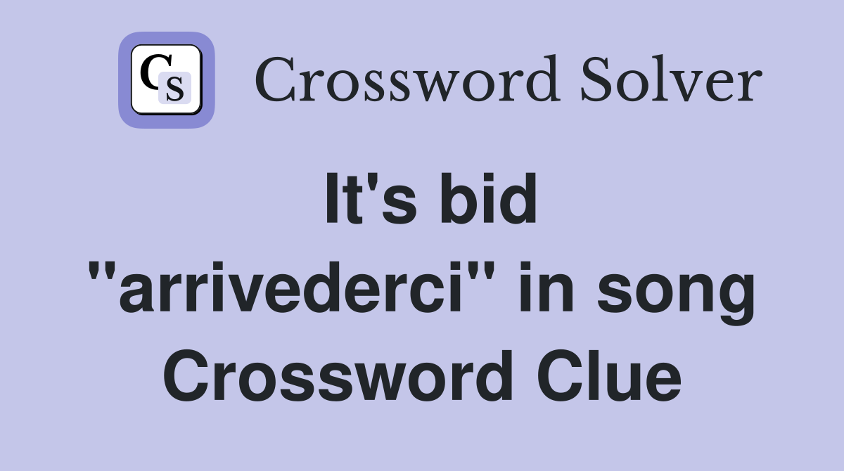 It's bid "arrivederci" in song Crossword Clue