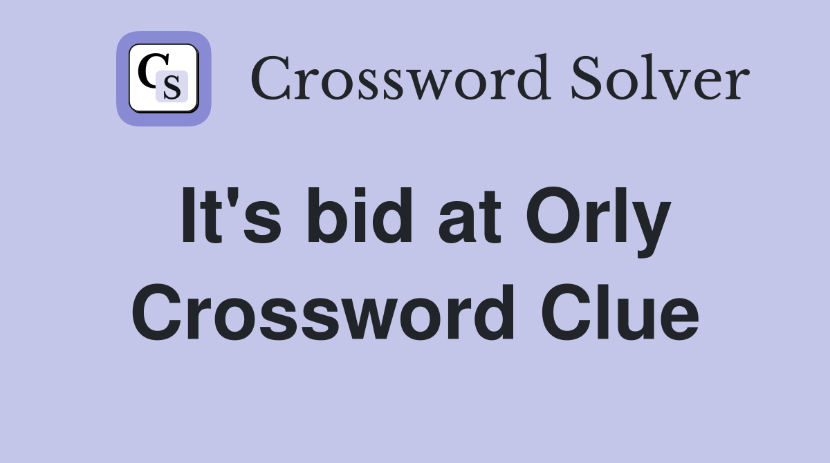 It's bid at Orly Crossword Clue