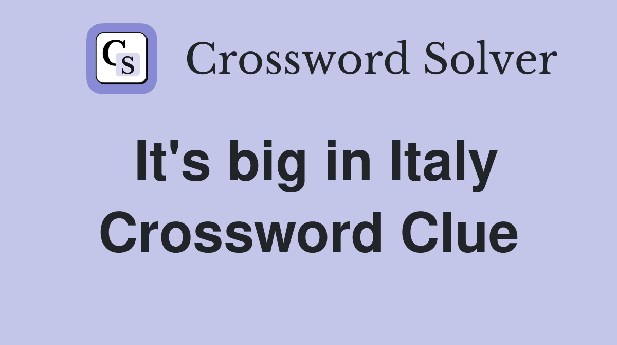 It's big in Italy Crossword Clue