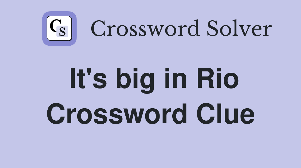 It's big in Rio Crossword Clue