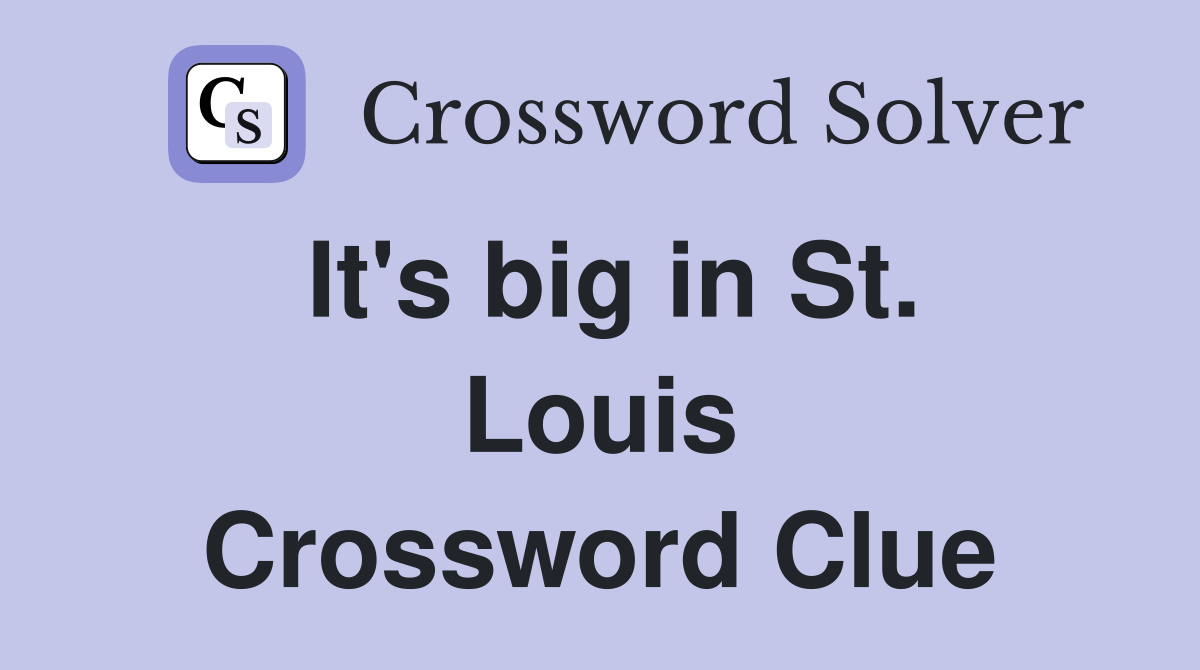 It's big in St. Louis Crossword Clue