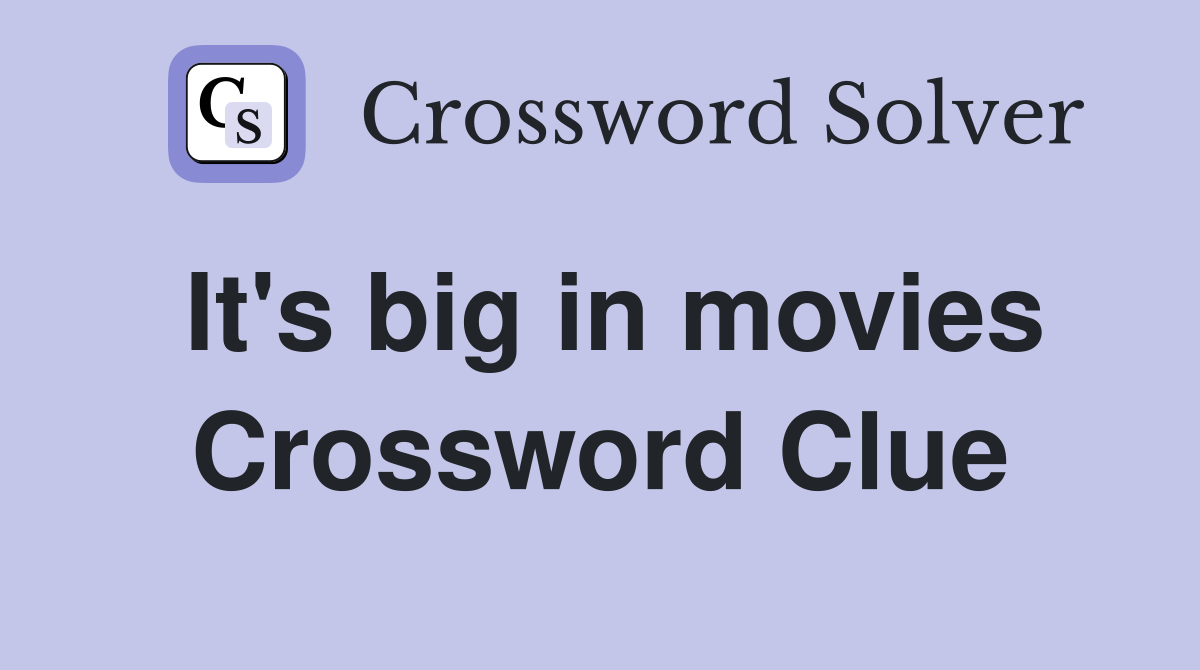 It's big in movies Crossword Clue
