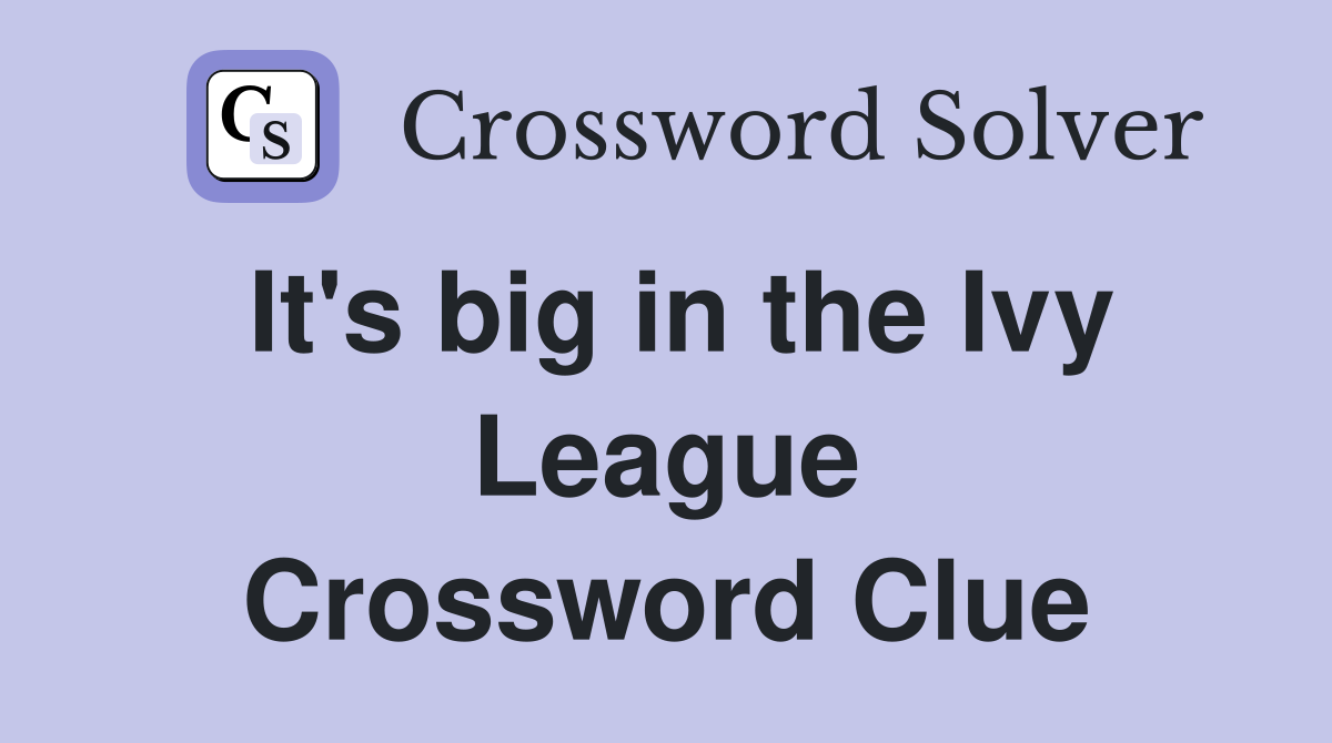 It's big in the Ivy League Crossword Clue