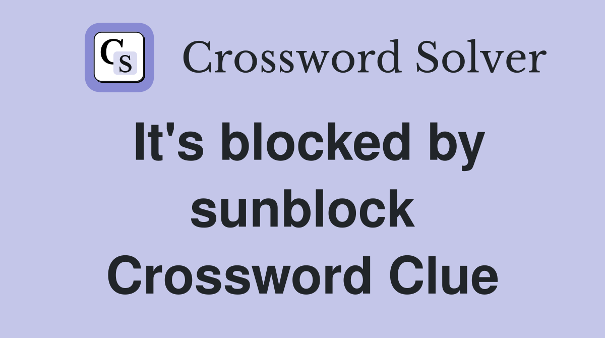It's blocked by sunblock Crossword Clue