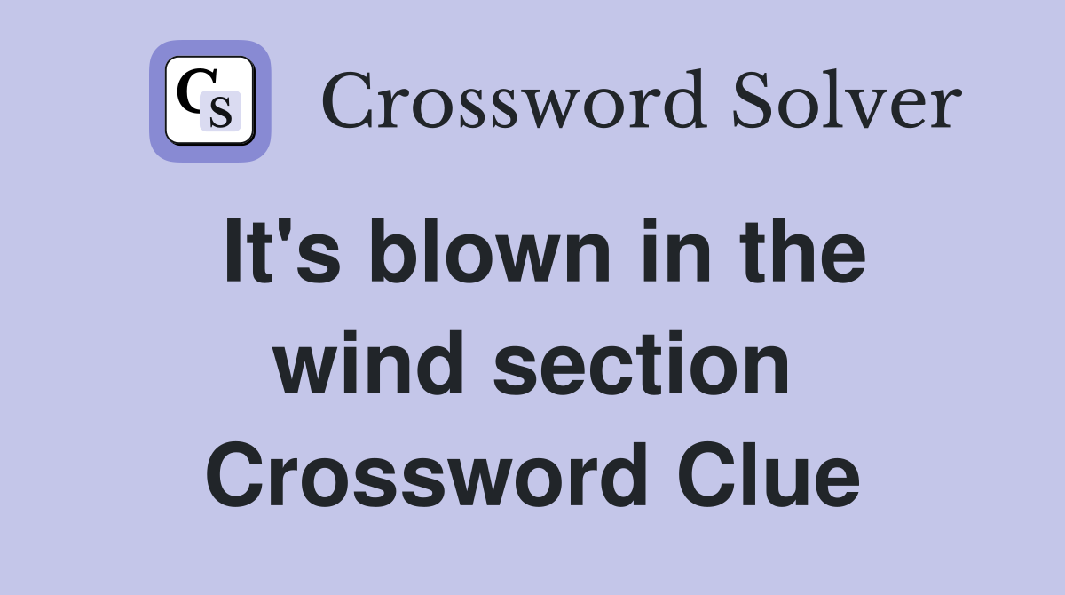 It's blown in the wind section Crossword Clue